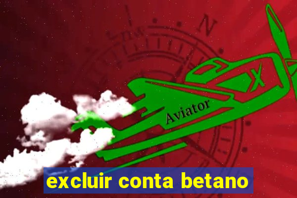 excluir conta betano